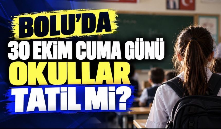 Bolu’da 30 Ekim Cuma Günü Okullar Tatil mi?