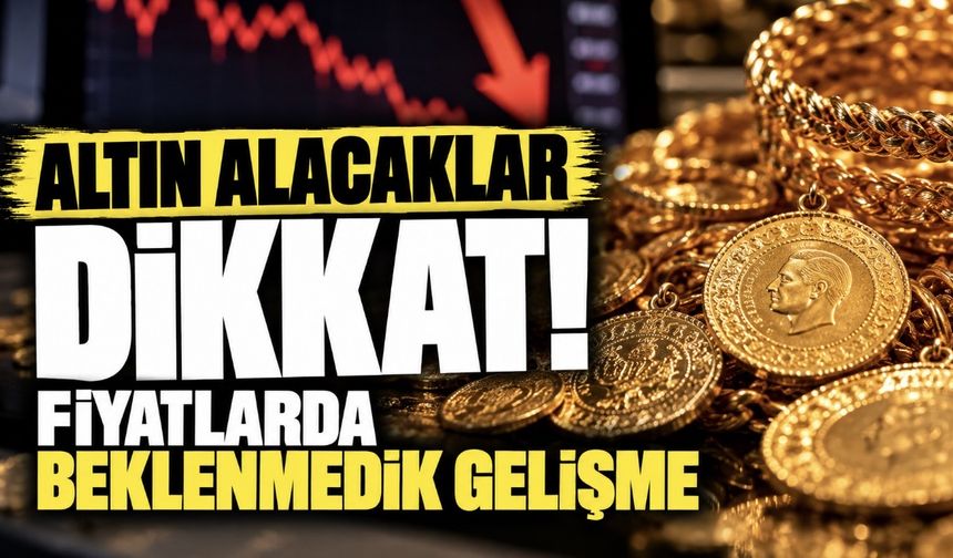Altın Alacaklar Dikkat! Fiyatlarda Beklenmedik Gelişme