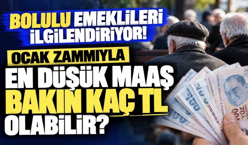 Bolulu Emeklileri İlgilendiriyor! Ocak Zammıyla En Düşük Maaş Bakın Kaç TL Olabilir?