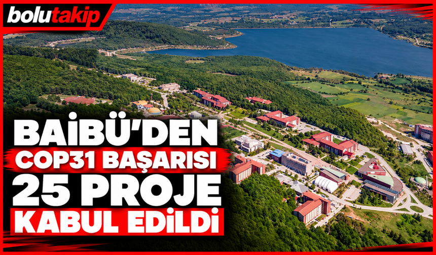 BAİBÜ'den COP31 başarısı! 25 proje kabul edildi