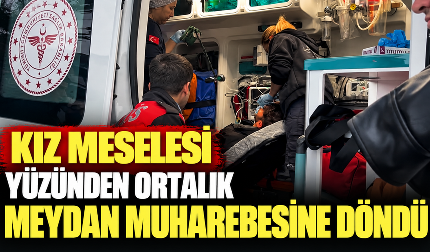 Kız meselesi yüzünden ortalık meydan muharebesine döndü