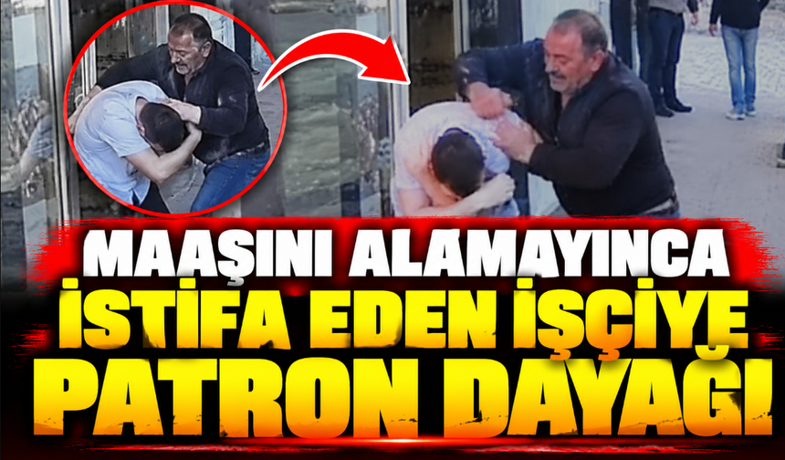 Maaşını alamayınca istifa eden işçiye patron dayağı