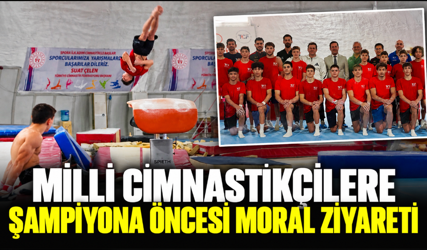 Milli cimnastikçilere şampiyona öncesi moral ziyareti