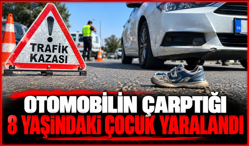 Otomobilin çarptığı 8 yaşındaki çocuk yaralandı