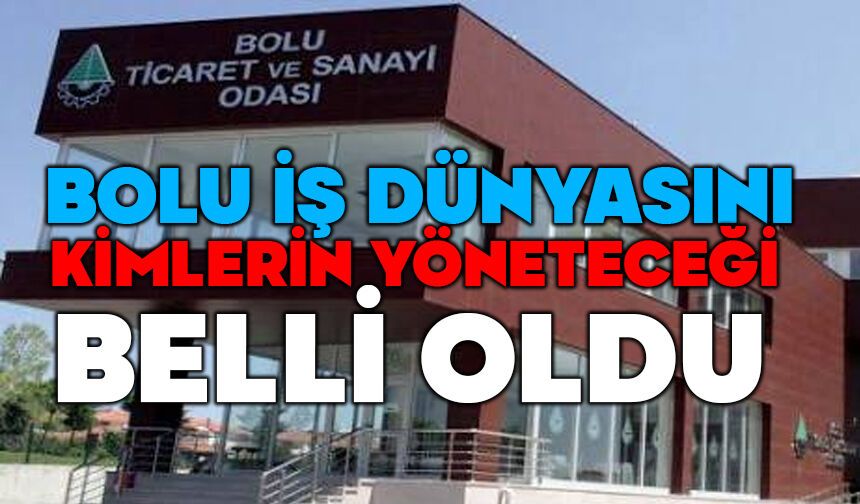 Bolu iş dünyasını kimlerin yöneteceği belli oldu