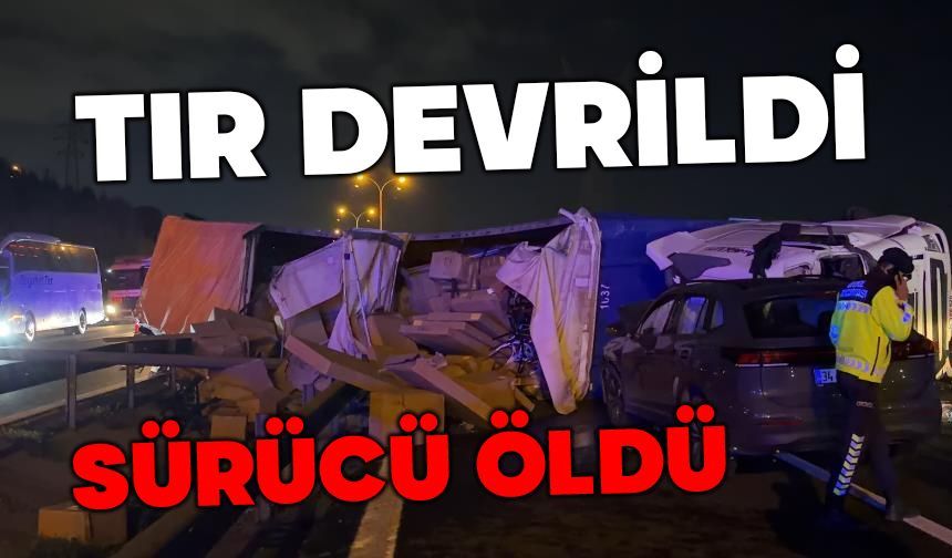 Tır devrildi sürücü yaşamını yitirdi