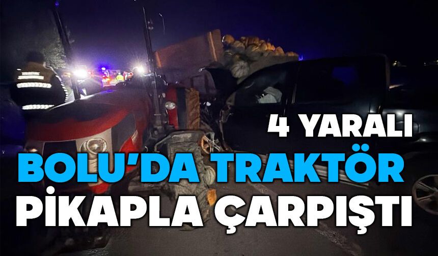Bolu'da traktör pikapla çarpıştı, 4 yaralı