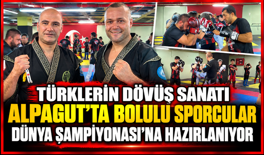 Türklerin dövüş sanatı Alpagut'ta Bolulu sporcular, Dünya Şampiyonası'na hazırlanıyor