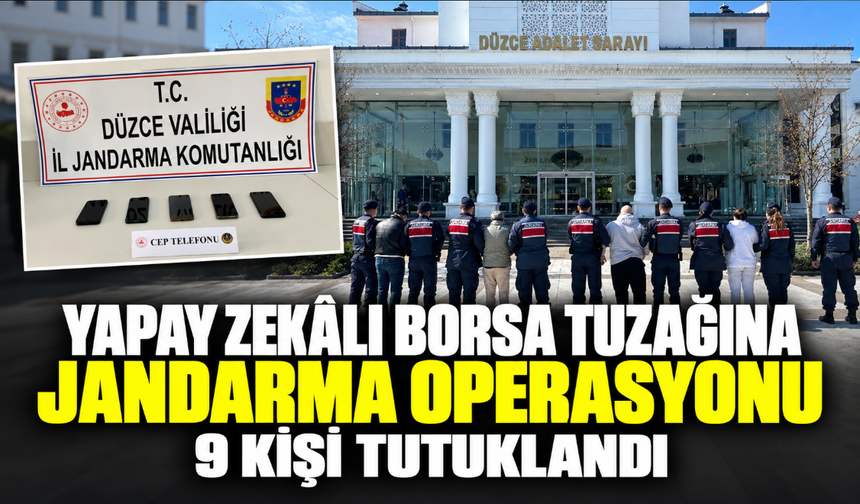 Yapay zekalı borsa tuzağına jandarma operasyonu: 9 kişi tutuklandı