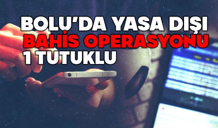 Bolu'da yasa dışı bahis operasyonu 1 tutuklu