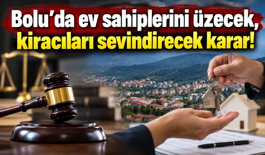 Bolu’da ev sahiplerini üzecek, kiracıları sevindirecek karar!