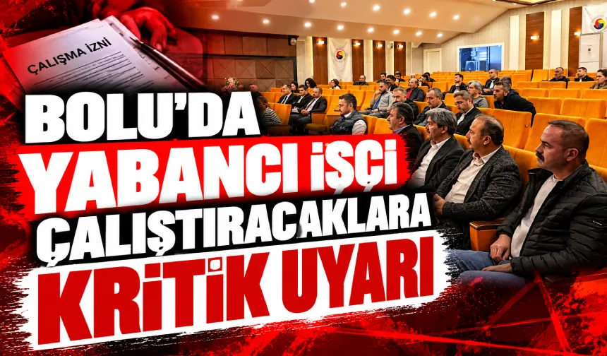 Bolu’da yabancı işçi çalıştıracaklara kritik uyarı