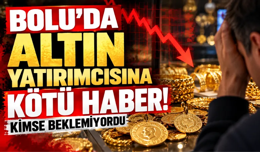Bolu'da Altın Yatırımcısına Kötü Haber! Kimse Beklemiyordu