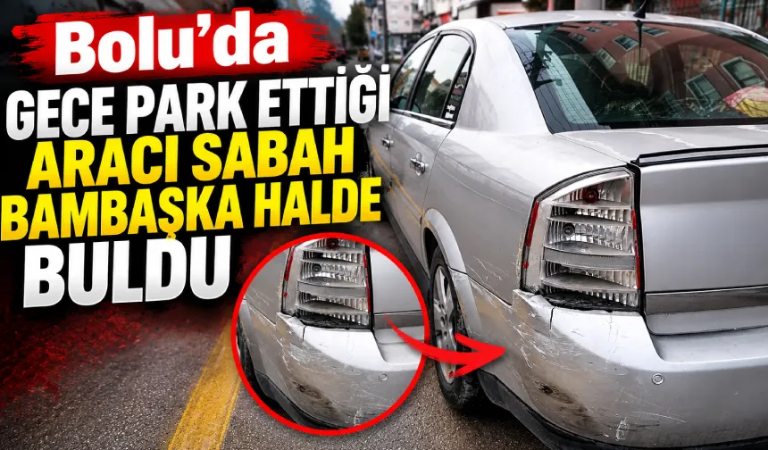 Bolu’da gece park ettiği aracı sabah bambaşka halde buldu